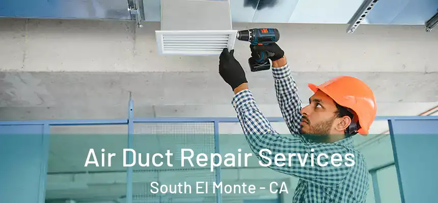  Air Duct Repair Services South El Monte - CA