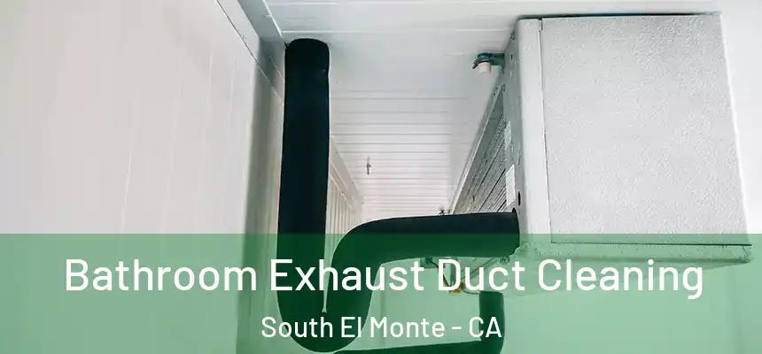 Bathroom Exhaust Duct Cleaning South El Monte - CA
