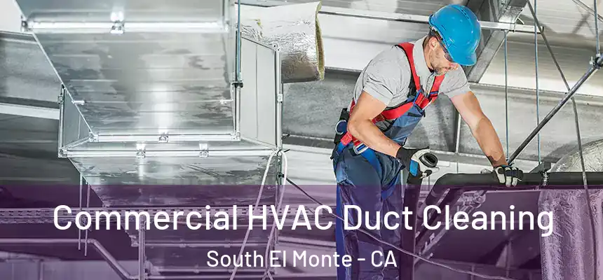 Commercial HVAC Duct Cleaning South El Monte - CA