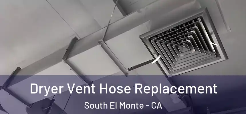  Dryer Vent Hose Replacement South El Monte - CA
