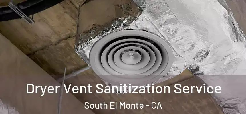  Dryer Vent Sanitization Service South El Monte - CA