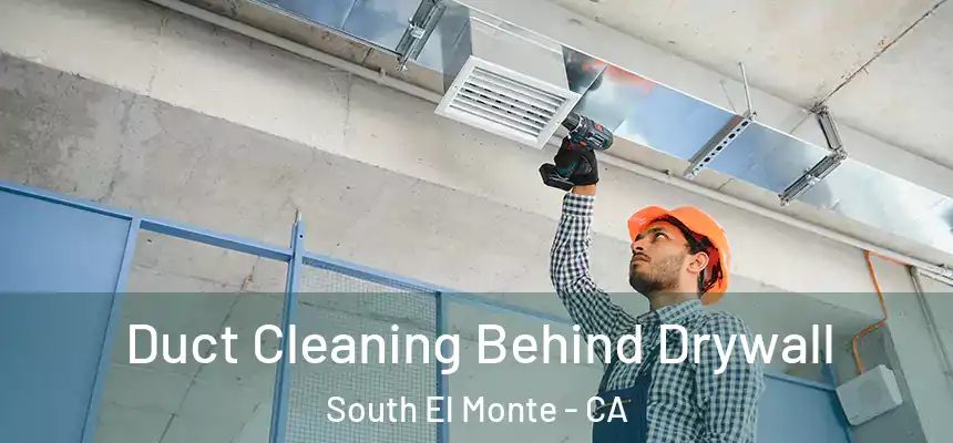  Duct Cleaning Behind Drywall South El Monte - CA