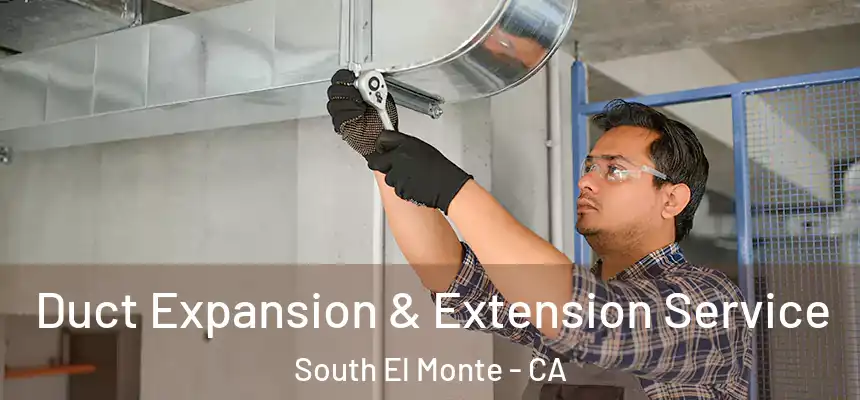  Duct Expansion & Extension Service South El Monte - CA