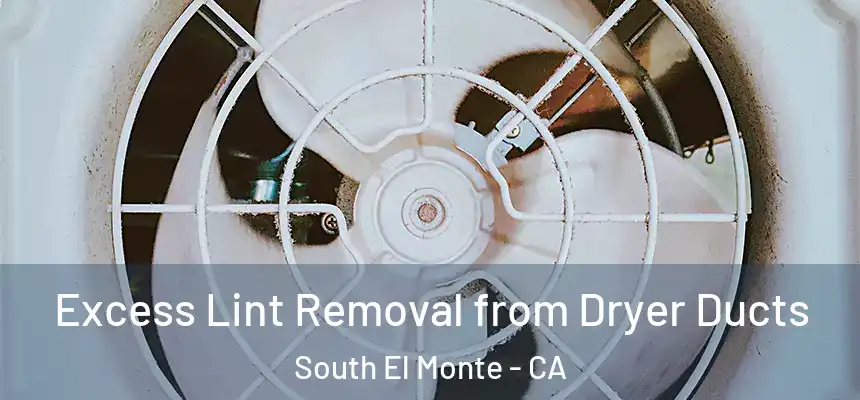 Excess Lint Removal from Dryer Ducts South El Monte - CA