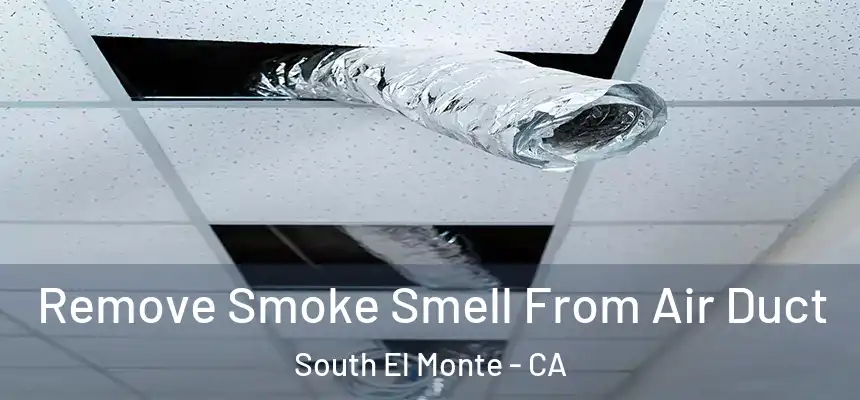  Remove Smoke Smell From Air Duct South El Monte - CA