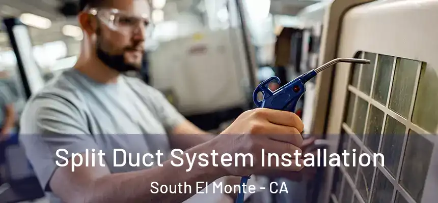  Split Duct System Installation South El Monte - CA