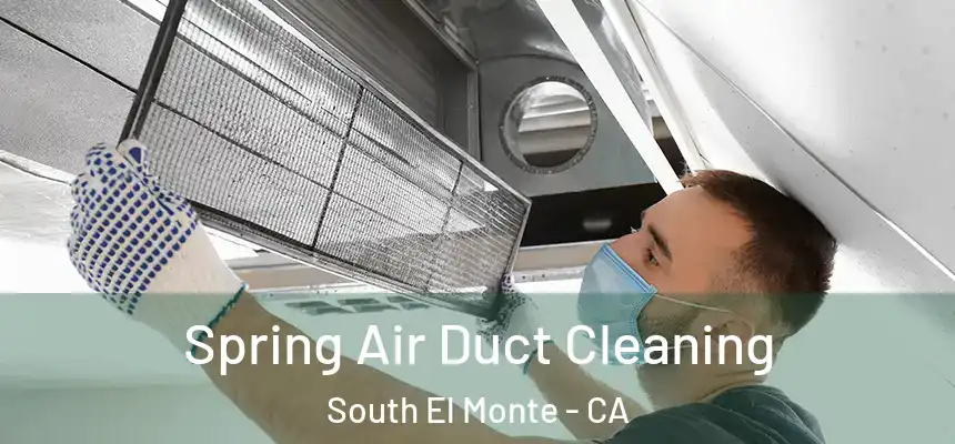  Spring Air Duct Cleaning South El Monte - CA