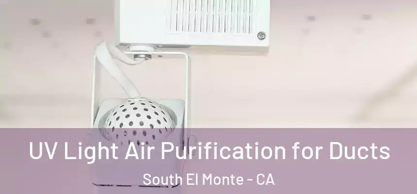  UV Light Air Purification for Ducts South El Monte - CA