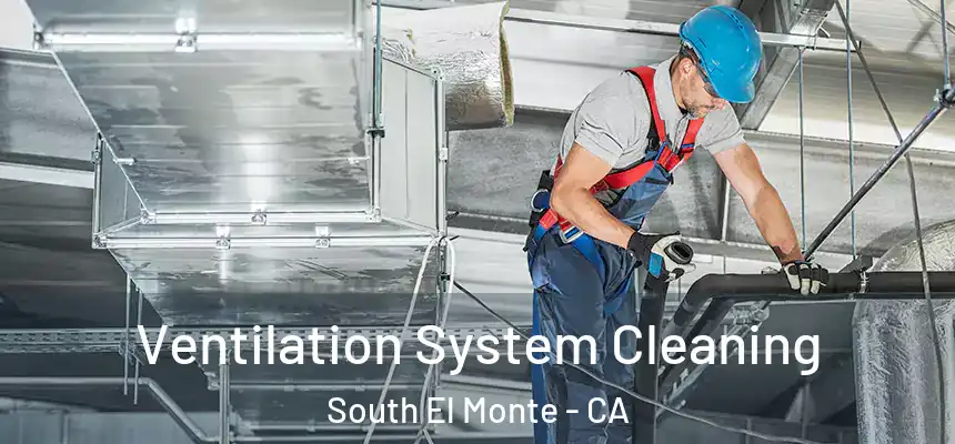  Ventilation System Cleaning South El Monte - CA